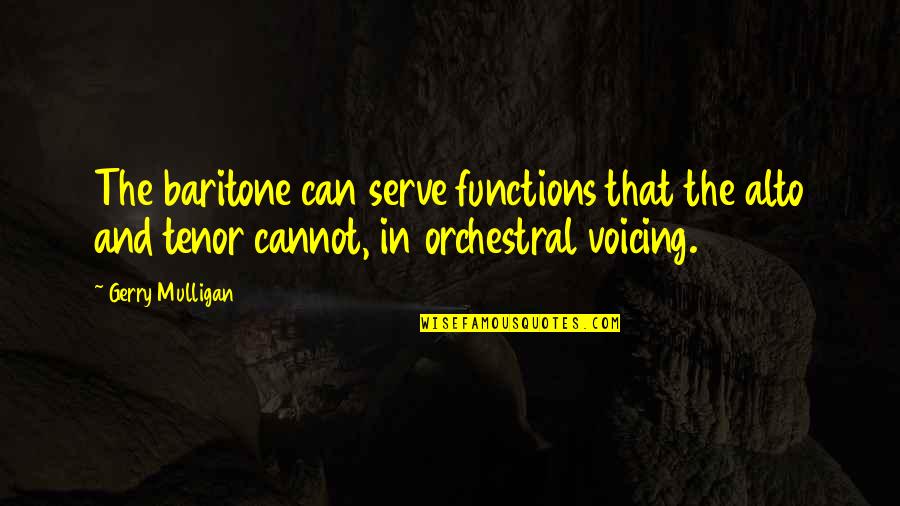 Kirchners Owatonna Quotes By Gerry Mulligan: The baritone can serve functions that the alto Kirchners Owatonna Quotes By Gerry Mulligan: The baritone can serve functions that the alto