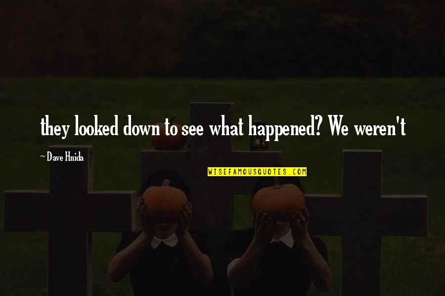 Kirckofs Custom Quotes By Dave Hnida: they looked down to see what happened? We Kirckofs Custom Quotes By Dave Hnida: they looked down to see what happened? We