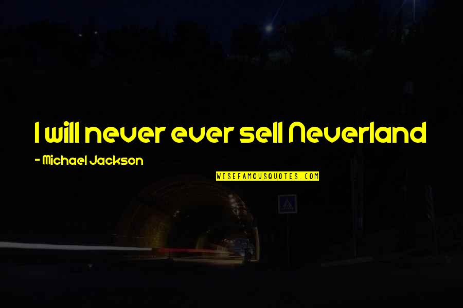 Kirco Pop Quotes By Michael Jackson: I will never ever sell Neverland