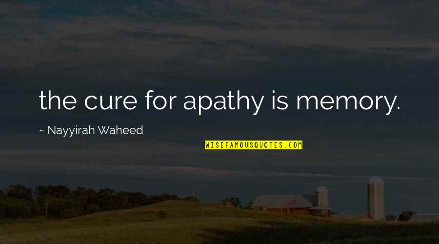 Kirco Pop Quotes By Nayyirah Waheed: the cure for apathy is memory.