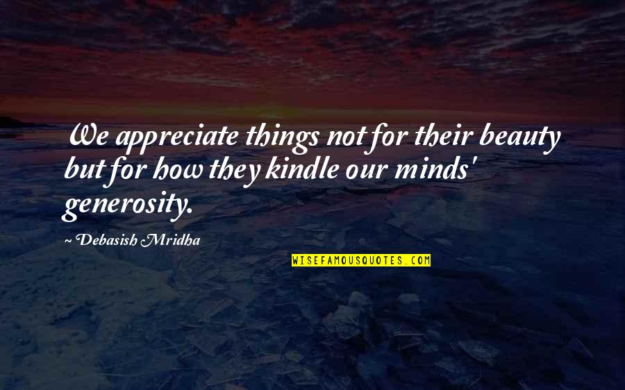 Kirdar Quotes By Debasish Mridha: We appreciate things not for their beauty but