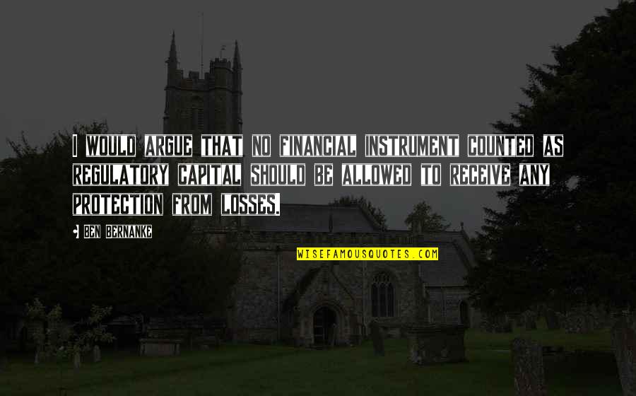 Kireev Sergey Quotes By Ben Bernanke: I would argue that no financial instrument counted