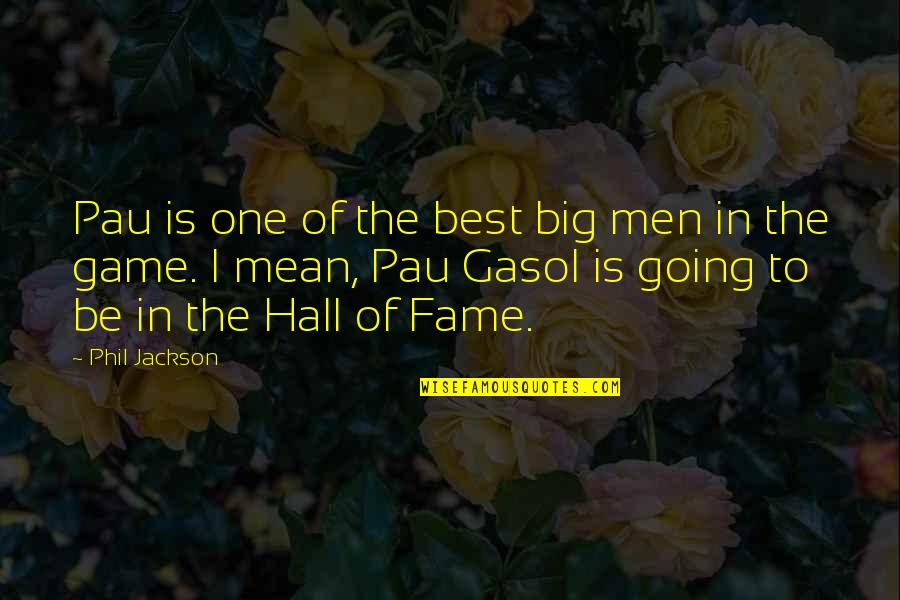 Kiremit Koltuk Quotes By Phil Jackson: Pau is one of the best big men Kiremit Koltuk Quotes By Phil Jackson: Pau is one of the best big men