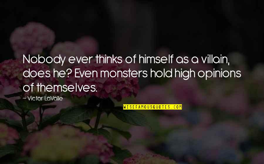 Kiremit Koltuk Quotes By Victor LaValle: Nobody ever thinks of himself as a villain, Kiremit Koltuk Quotes By Victor LaValle: Nobody ever thinks of himself as a villain,