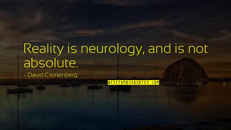 Kiremit Olculeri Quotes By David Cronenberg: Reality is neurology, and is not absolute. Kiremit Olculeri Quotes By David Cronenberg: Reality is neurology, and is not absolute.