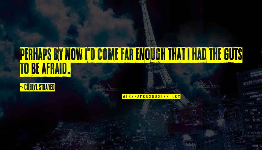 Kirghiz Quotes By Cheryl Strayed: Perhaps by now I'd come far enough that Kirghiz Quotes By Cheryl Strayed: Perhaps by now I'd come far enough that