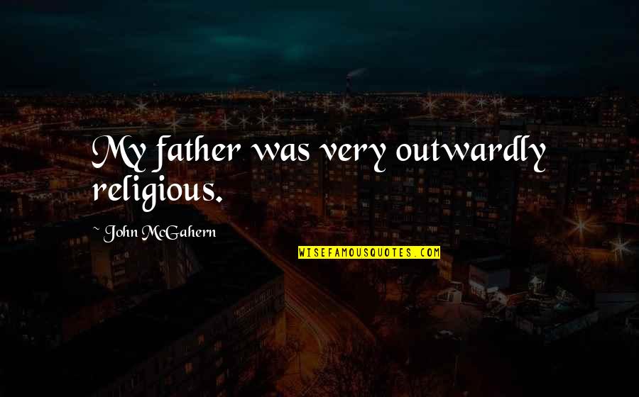Kirghiz Quotes By John McGahern: My father was very outwardly religious. Kirghiz Quotes By John McGahern: My father was very outwardly religious.