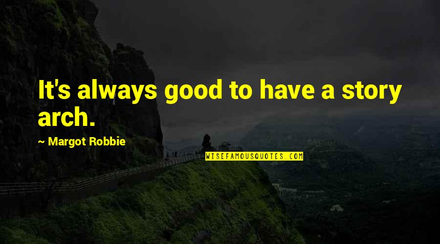 Kirghiz Quotes By Margot Robbie: It's always good to have a story arch. Kirghiz Quotes By Margot Robbie: It's always good to have a story arch.