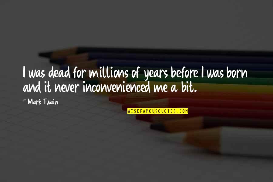 Kirgin Quotes By Mark Twain: I was dead for millions of years before
