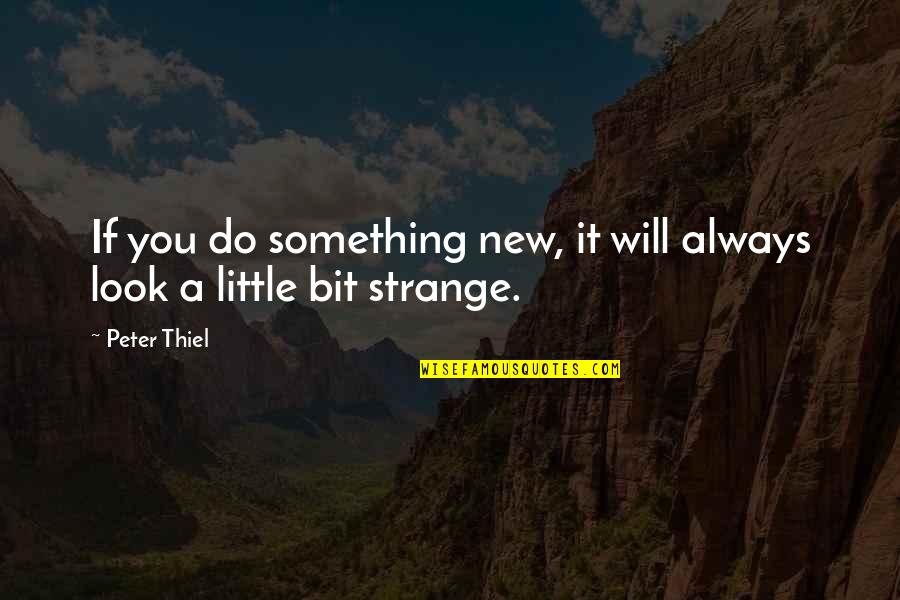 Kirhan Quotes By Peter Thiel: If you do something new, it will always