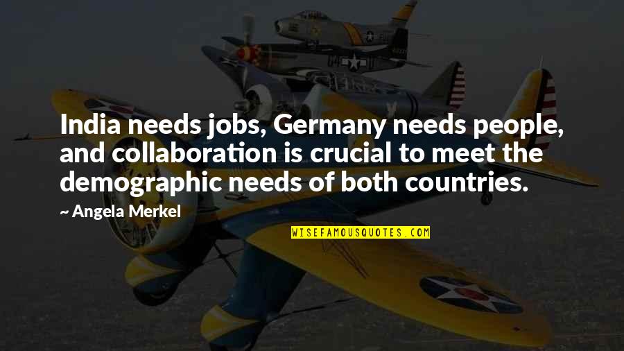 Kiriakos Kotsiopulos Quotes By Angela Merkel: India needs jobs, Germany needs people, and collaboration Kiriakos Kotsiopulos Quotes By Angela Merkel: India needs jobs, Germany needs people, and collaboration