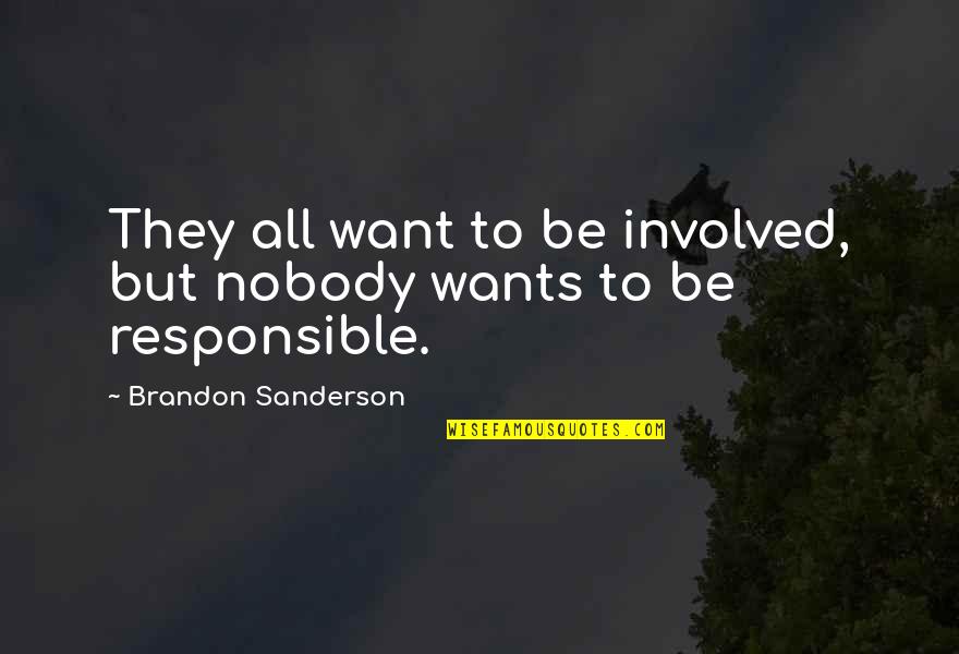 Kiriakos Kotsiopulos Quotes By Brandon Sanderson: They all want to be involved, but nobody Kiriakos Kotsiopulos Quotes By Brandon Sanderson: They all want to be involved, but nobody