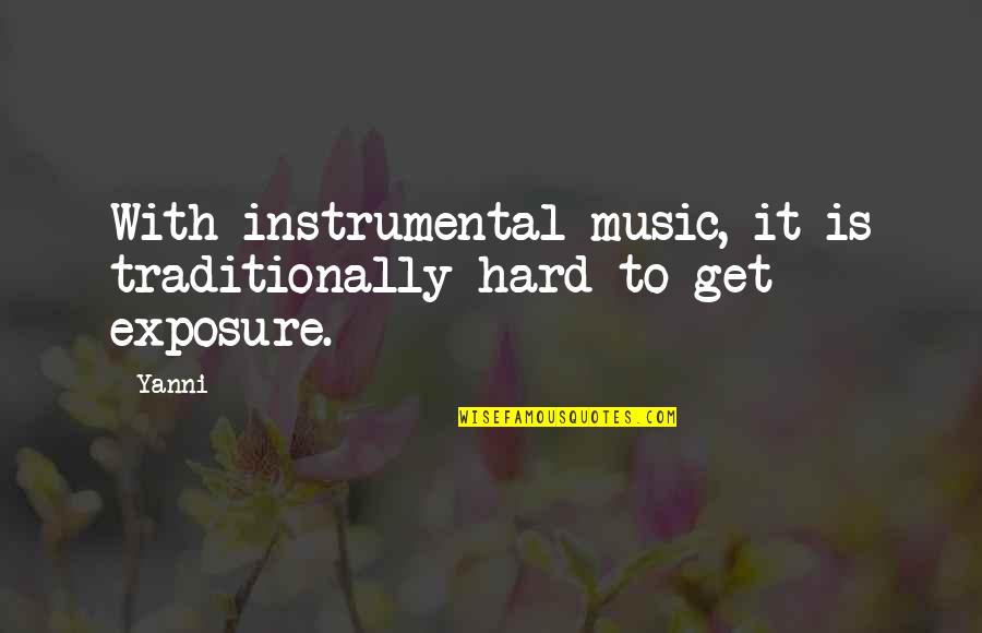 Kiriakos Theofanides Quotes By Yanni: With instrumental music, it is traditionally hard to