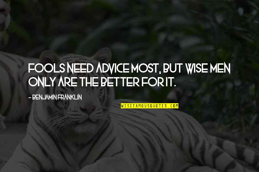 Kiriakou Fox Quotes By Benjamin Franklin: Fools need advice most, but wise men only Kiriakou Fox Quotes By Benjamin Franklin: Fools need advice most, but wise men only