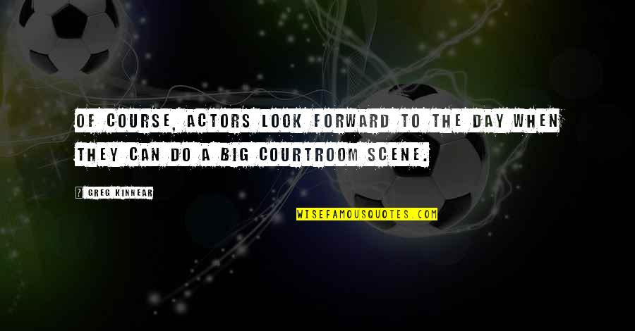 Kirian Quotes By Greg Kinnear: Of course, actors look forward to the day