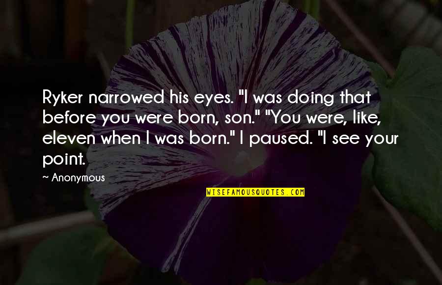 Kiriath Arba Quotes By Anonymous: Ryker narrowed his eyes. "I was doing that