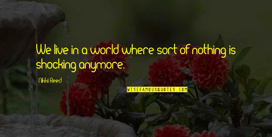 Kiriath Arba Quotes By Nikki Reed: We live in a world where sort of