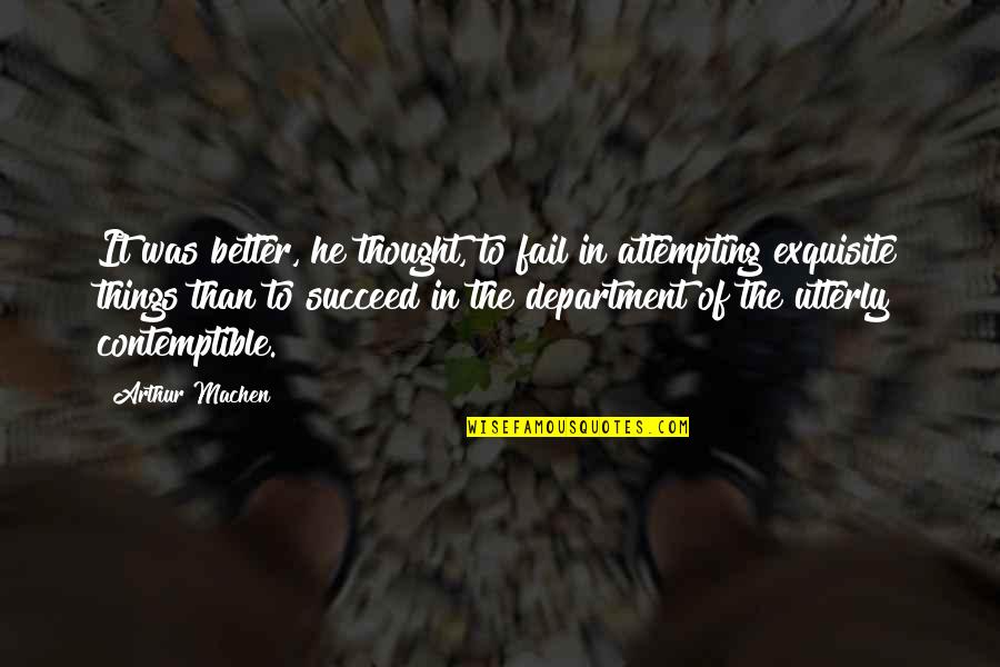 Kiriath Quotes By Arthur Machen: It was better, he thought, to fail in Kiriath Quotes By Arthur Machen: It was better, he thought, to fail in