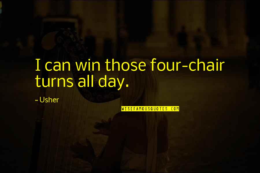 Kiriazis Chrisoula Md Quotes By Usher: I can win those four-chair turns all day.