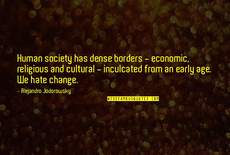 Kirie Paper Quotes By Alejandro Jodorowsky: Human society has dense borders - economic, religious Kirie Paper Quotes By Alejandro Jodorowsky: Human society has dense borders - economic, religious
