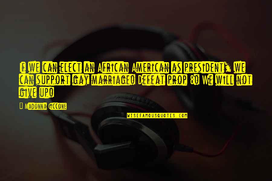 Kirigaya Midori Quotes By Madonna Ciccone: If we can elect an African American as Kirigaya Midori Quotes By Madonna Ciccone: If we can elect an African American as