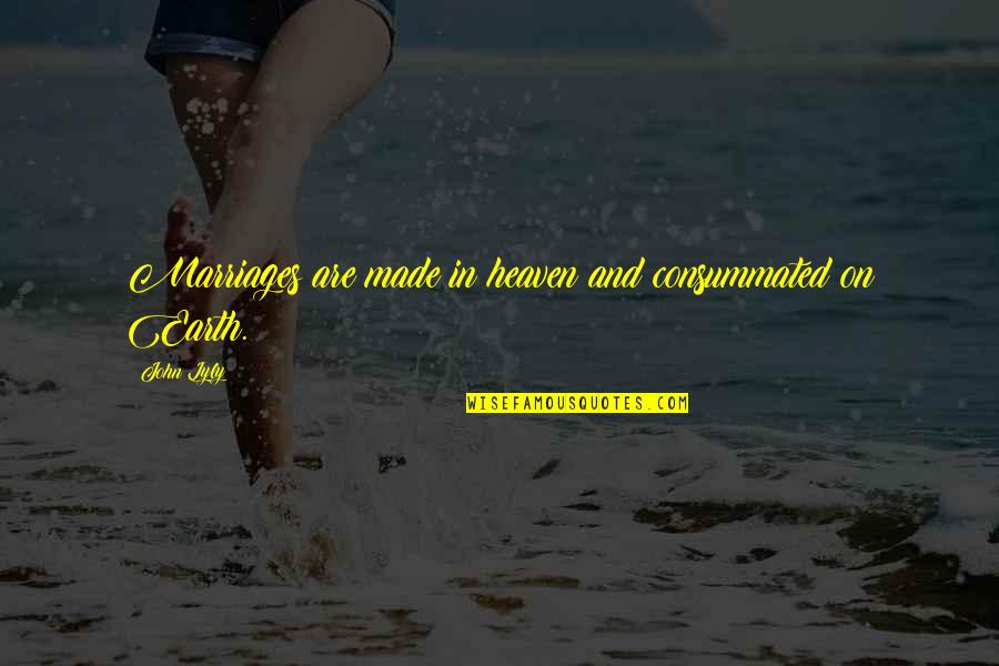 Kirihara Takeaki Quotes By John Lyly: Marriages are made in heaven and consummated on