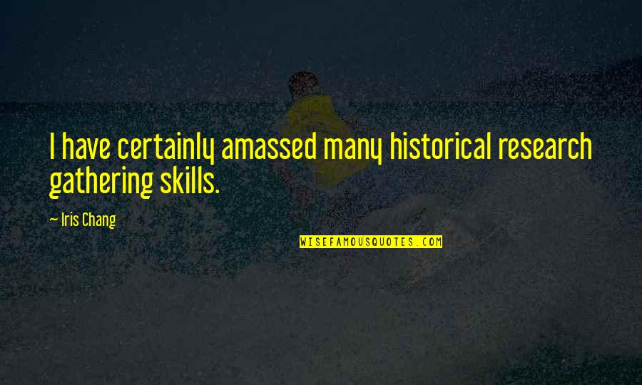 Kirik Party Quotes By Iris Chang: I have certainly amassed many historical research gathering
