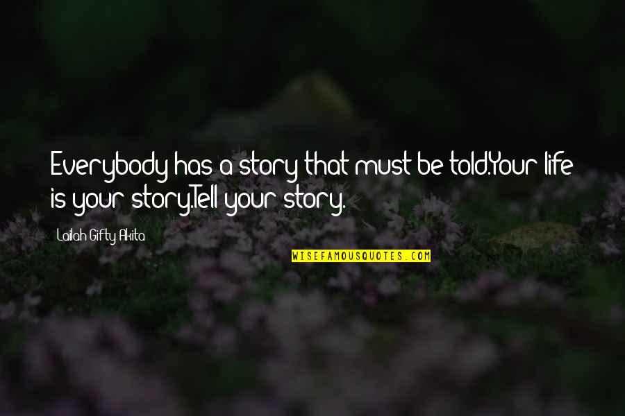 Kirik Quotes By Lailah Gifty Akita: Everybody has a story that must be told.Your