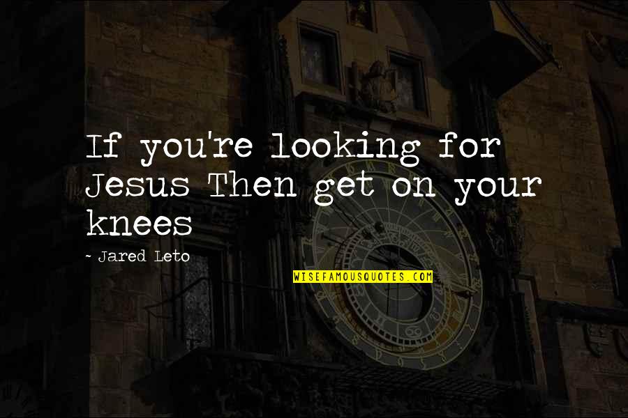 Kiriki Chicken Quotes By Jared Leto: If you're looking for Jesus Then get on Kiriki Chicken Quotes By Jared Leto: If you're looking for Jesus Then get on