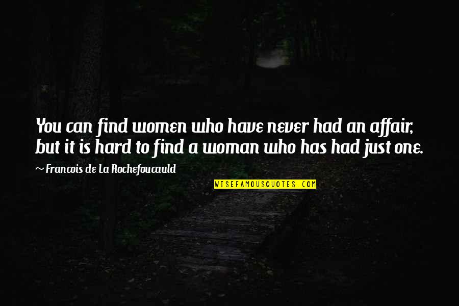 Kiriko Glass Quotes By Francois De La Rochefoucauld: You can find women who have never had