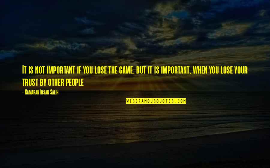 Kirileigh Quotes By Kamaran Ihsan Salih: It is not important if you lose the Kirileigh Quotes By Kamaran Ihsan Salih: It is not important if you lose the