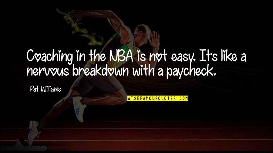 Kirileigh Quotes By Pat Williams: Coaching in the NBA is not easy. It's