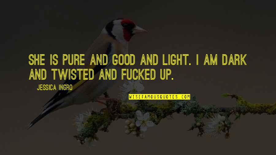Kirilica Quotes By Jessica Ingro: She is pure and good and light. I