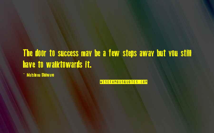 Kirilica Quotes By Matshona Dhliwayo: The door to success may be a few Kirilica Quotes By Matshona Dhliwayo: The door to success may be a few