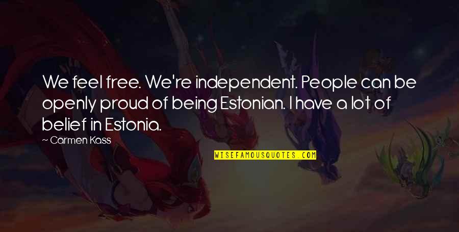 Kirillov Harness Quotes By Carmen Kass: We feel free. We're independent. People can be