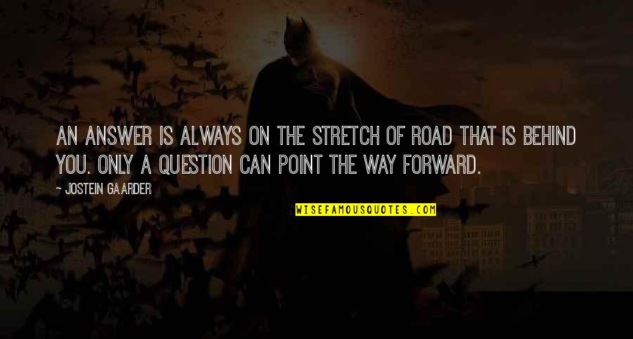 Kirillovich Quotes By Jostein Gaarder: An answer is always on the stretch of Kirillovich Quotes By Jostein Gaarder: An answer is always on the stretch of