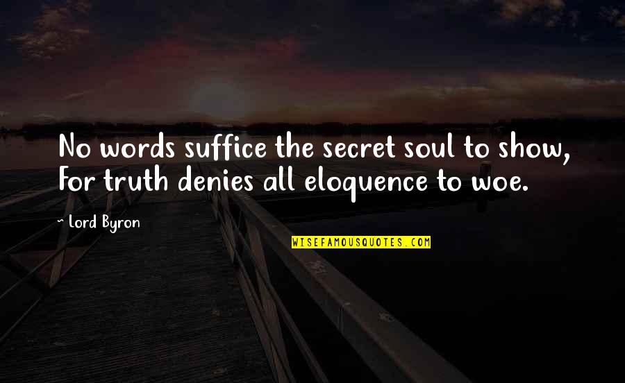 Kirillovich Quotes By Lord Byron: No words suffice the secret soul to show,