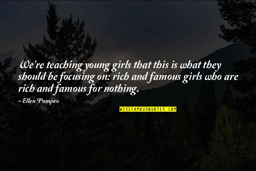 Kiriluk Family Quotes By Ellen Pompeo: We're teaching young girls that this is what Kiriluk Family Quotes By Ellen Pompeo: We're teaching young girls that this is what