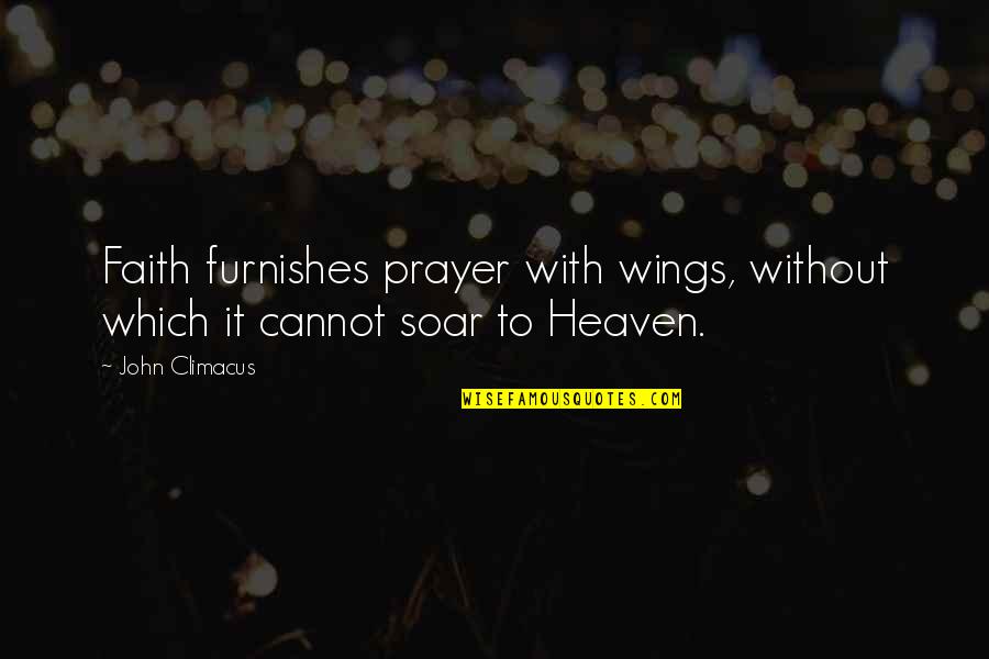 Kiriluk Family Quotes By John Climacus: Faith furnishes prayer with wings, without which it