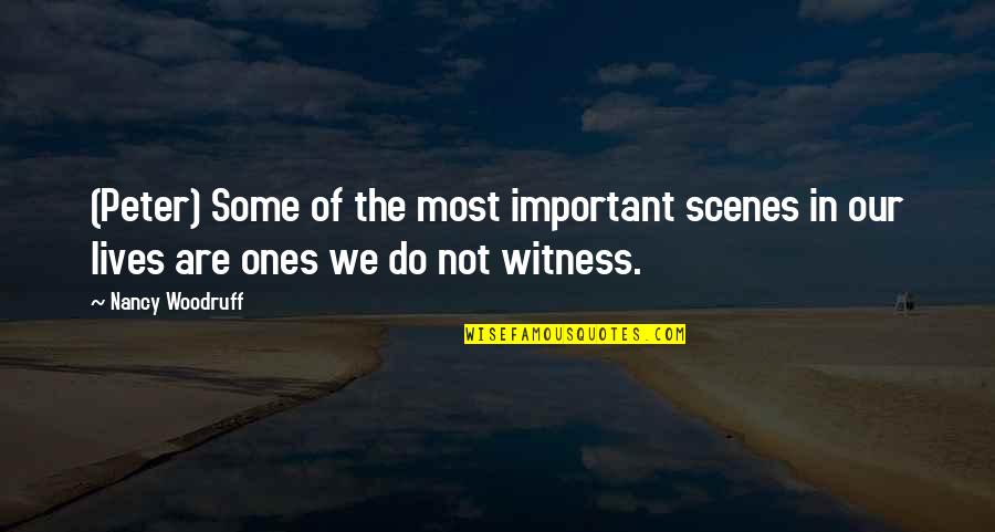 Kiriluk Kyle Quotes By Nancy Woodruff: (Peter) Some of the most important scenes in