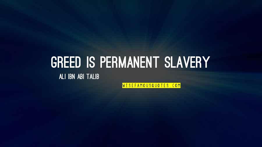 Kiringakuru Quotes By Ali Ibn Abi Talib: Greed is permanent slavery