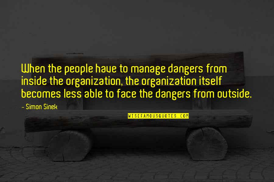 Kiringakuru Quotes By Simon Sinek: When the people have to manage dangers from