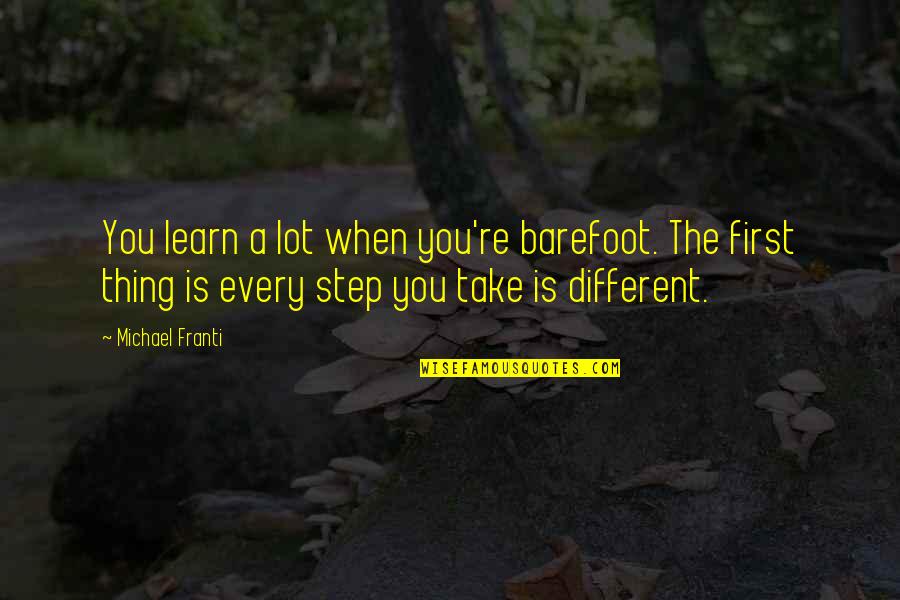 Kirini Fruit Quotes By Michael Franti: You learn a lot when you're barefoot. The Kirini Fruit Quotes By Michael Franti: You learn a lot when you're barefoot. The