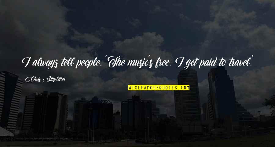 Kirios Yacht Quotes By Chris Stapleton: I always tell people, 'The music's free. I Kirios Yacht Quotes By Chris Stapleton: I always tell people, 'The music's free. I
