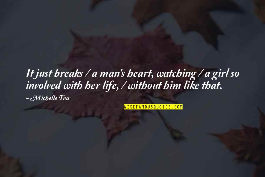 Kirioshi Quotes By Michelle Tea: It just breaks / a man's heart, watching