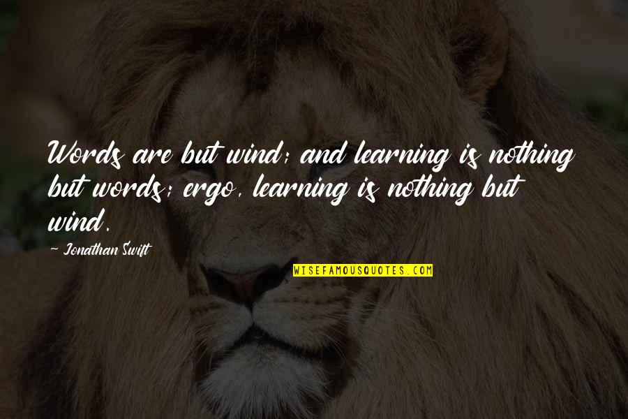 Kirisha Marshall Quotes By Jonathan Swift: Words are but wind; and learning is nothing