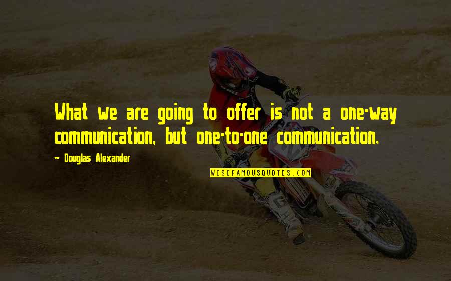 Kirito Famous Quotes By Douglas Alexander: What we are going to offer is not Kirito Famous Quotes By Douglas Alexander: What we are going to offer is not