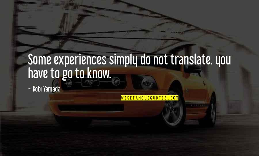 Kirito Kazuto Quotes By Kobi Yamada: Some experiences simply do not translate. you have