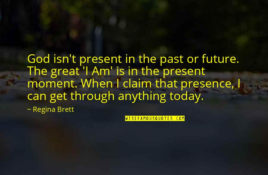 Kirito Sinon Quotes By Regina Brett: God isn't present in the past or future.