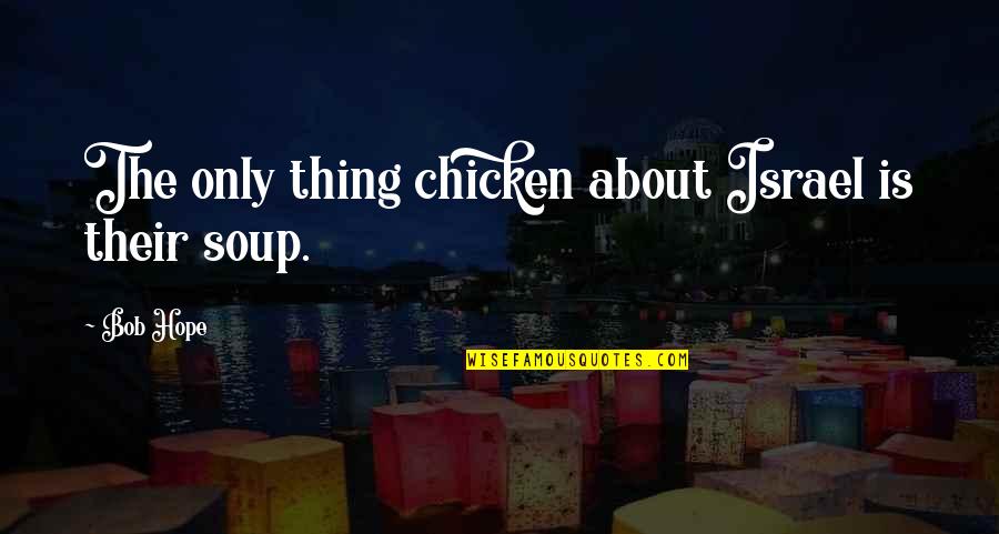 Kiritsugu Quotes By Bob Hope: The only thing chicken about Israel is their